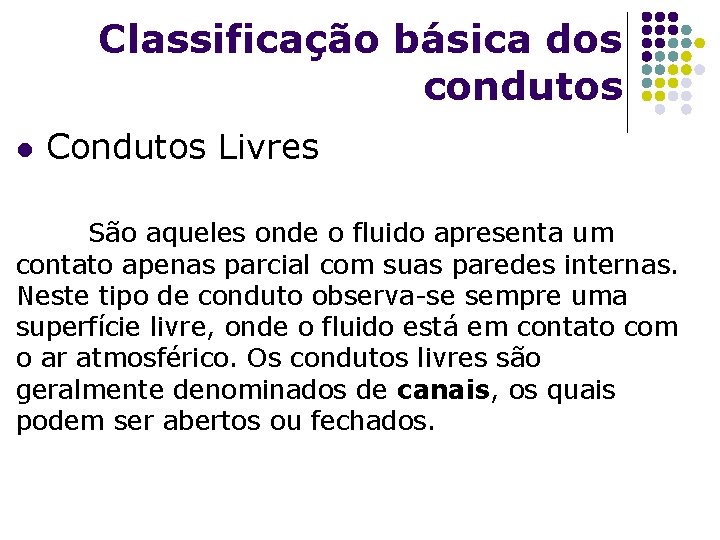 Classificação básica dos condutos l Condutos Livres São aqueles onde o fluido apresenta um