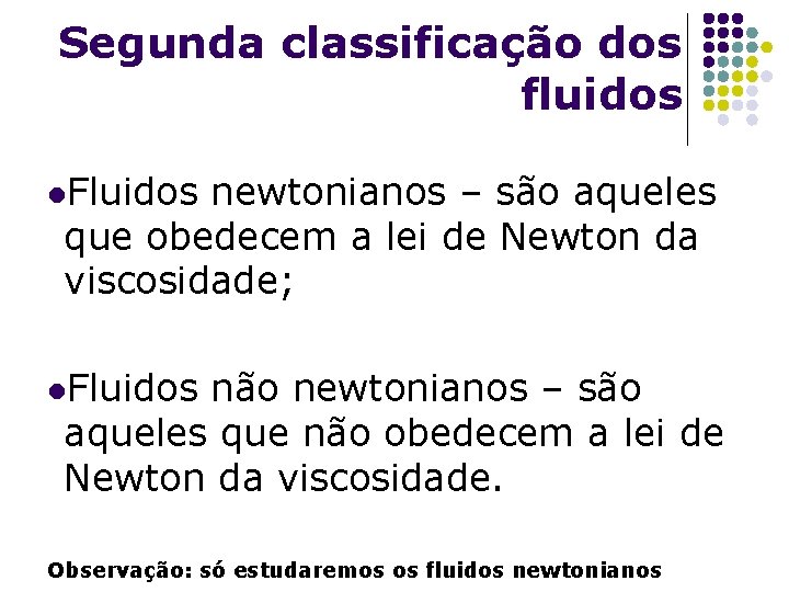 Segunda classificação dos fluidos l. Fluidos newtonianos – são aqueles que obedecem a lei