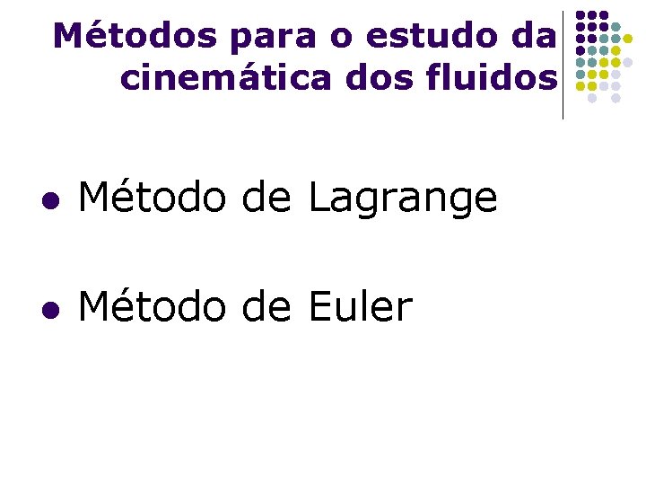 Métodos para o estudo da cinemática dos fluidos l Método de Lagrange l Método