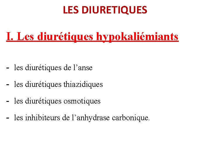 LES DIURETIQUES I. Les diurétiques hypokaliémiants - les diurétiques de l’anse - les diurétiques