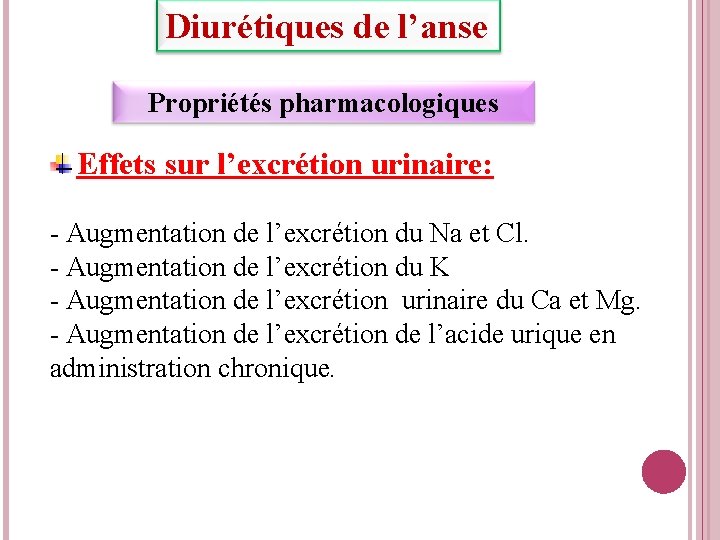 Diurétiques de l’anse Propriétés pharmacologiques Effets sur l’excrétion urinaire: - Augmentation de l’excrétion du