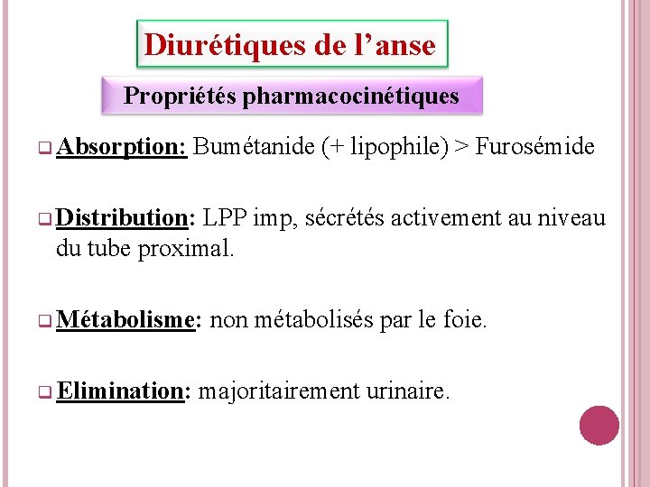 Diurétiques de l’anse Propriétés pharmacocinétiques q Absorption: Bumétanide (+ lipophile) > Furosémide q Distribution: