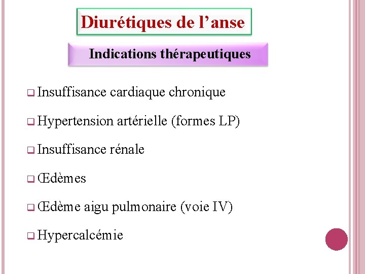 Diurétiques de l’anse Indications thérapeutiques q Insuffisance cardiaque chronique q Hypertension artérielle (formes LP)