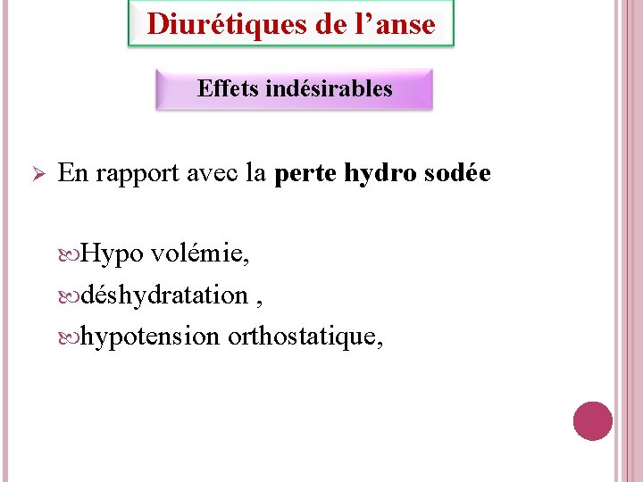 Diurétiques de l’anse Effets indésirables En rapport avec la perte hydro sodée Hypo volémie,