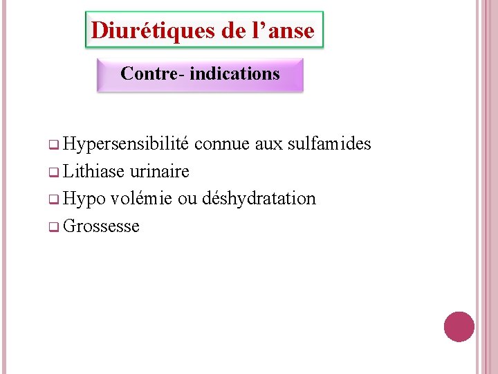 Diurétiques de l’anse Contre- indications q Hypersensibilité connue aux sulfamides q Lithiase urinaire q