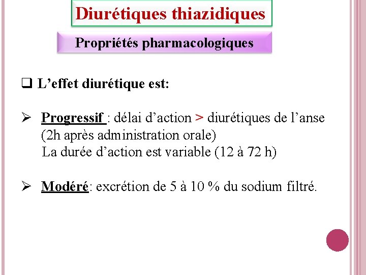 Diurétiques thiazidiques Propriétés pharmacologiques q L’effet diurétique est: Progressif : délai d’action > diurétiques