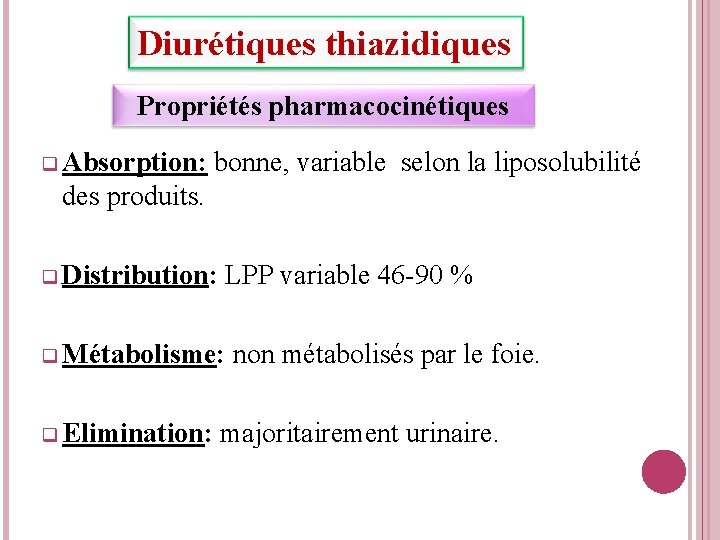 Diurétiques thiazidiques Propriétés pharmacocinétiques q Absorption: bonne, variable selon la liposolubilité des produits. q