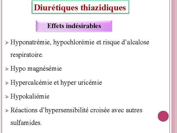 Diurétiques thiazidiques Effets indésirables Hyponatrémie, hypochlorémie et risque d’alcalose respiratoire. Hypo magnésémie Hypercalcémie et