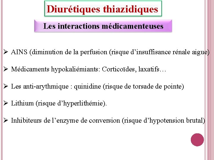 Diurétiques thiazidiques Les interactions médicamenteuses AINS (diminution de la perfusion (risque d’insuffisance rénale aigue)