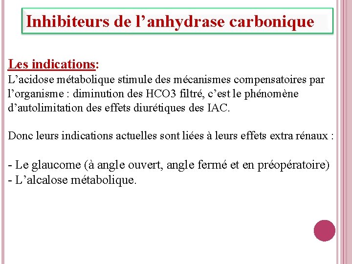 Inhibiteurs de l’anhydrase carbonique Les indications: L’acidose métabolique stimule des mécanismes compensatoires par l’organisme