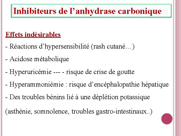 Inhibiteurs de l’anhydrase carbonique Effets indésirables - Réactions d’hypersensibilité (rash cutané…) - Acidose métabolique