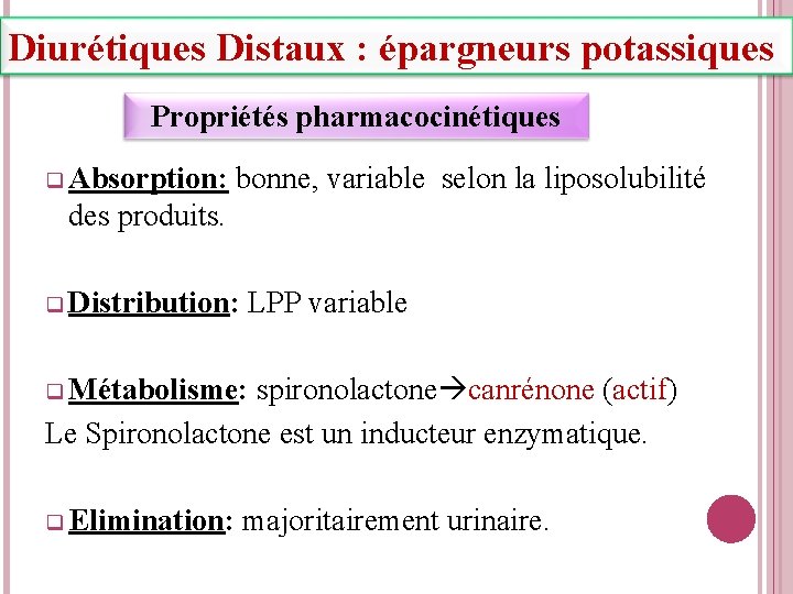 Diurétiques Distaux : épargneurs potassiques Propriétés pharmacocinétiques q Absorption: bonne, variable selon la liposolubilité