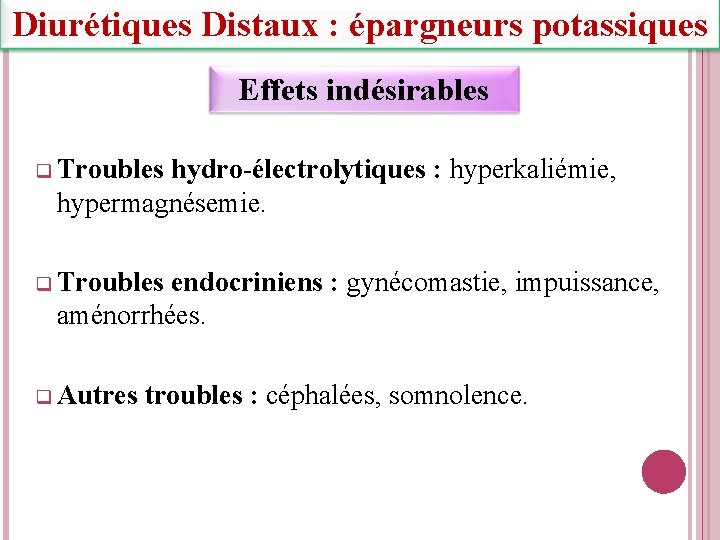 Diurétiques Distaux : épargneurs potassiques Effets indésirables q Troubles hydro-électrolytiques : hyperkaliémie, hypermagnésemie. q