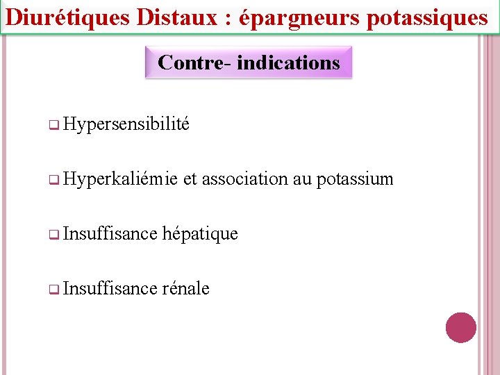 Diurétiques Distaux : épargneurs potassiques Contre- indications q Hypersensibilité q Hyperkaliémie et association au