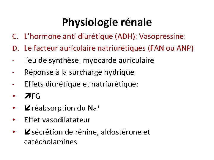 Physiologie rénale C. D. • • L’hormone anti diurétique (ADH): Vasopressine: Le facteur auriculaire