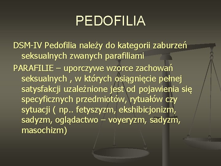PEDOFILIA DSM-IV Pedofilia należy do kategorii zaburzeń seksualnych zwanych parafiliami PARAFILIE – uporczywe wzorce