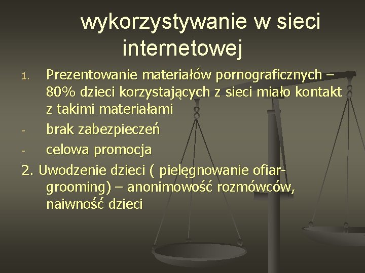 wykorzystywanie w sieci internetowej Prezentowanie materiałów pornograficznych – 80% dzieci korzystających z sieci miało