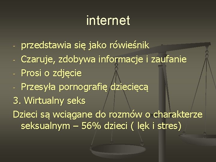 internet przedstawia się jako rówieśnik - Czaruje, zdobywa informacje i zaufanie - Prosi o