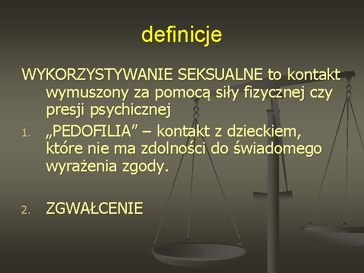 definicje WYKORZYSTYWANIE SEKSUALNE to kontakt wymuszony za pomocą siły fizycznej czy presji psychicznej 1.