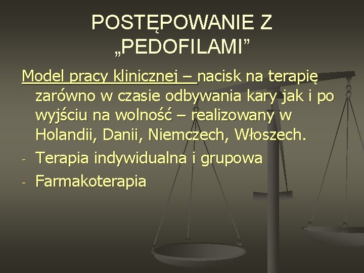 POSTĘPOWANIE Z „PEDOFILAMI” Model pracy klinicznej – nacisk na terapię zarówno w czasie odbywania