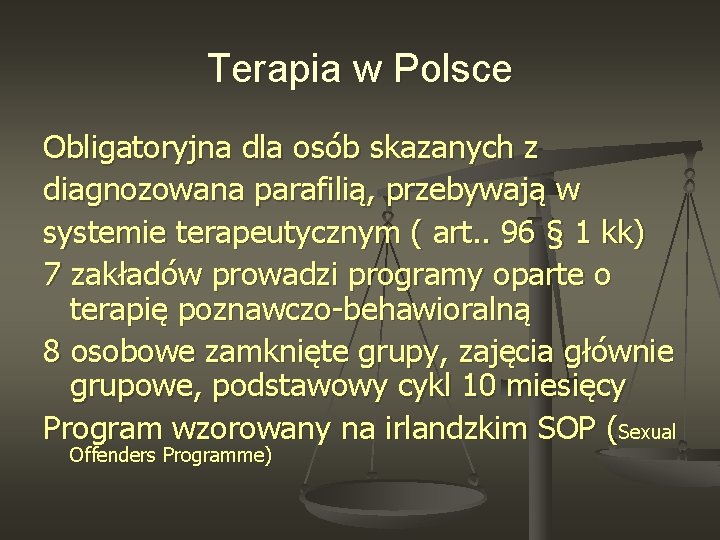 Terapia w Polsce Obligatoryjna dla osób skazanych z diagnozowana parafilią, przebywają w systemie terapeutycznym