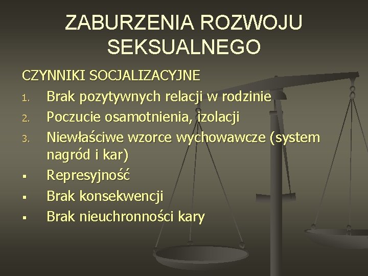 ZABURZENIA ROZWOJU SEKSUALNEGO CZYNNIKI SOCJALIZACYJNE 1. Brak pozytywnych relacji w rodzinie 2. Poczucie osamotnienia,