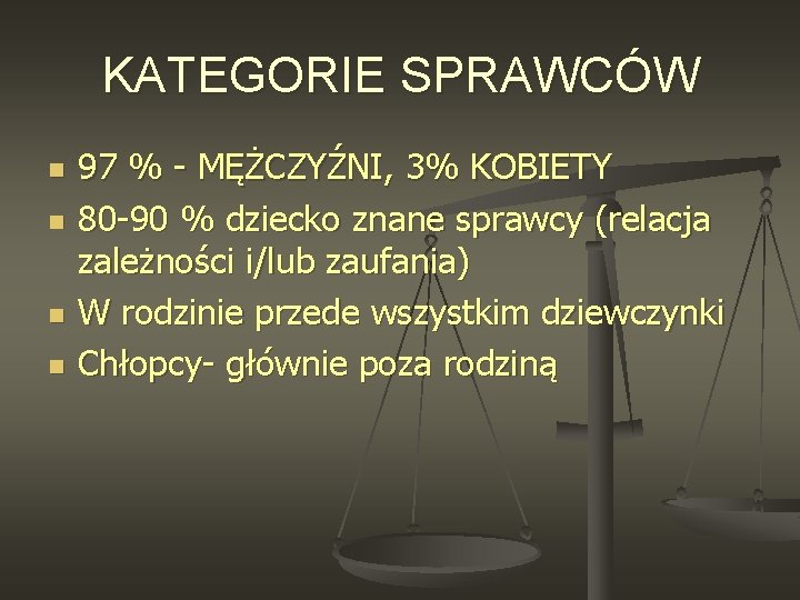 KATEGORIE SPRAWCÓW n n 97 % - MĘŻCZYŹNI, 3% KOBIETY 80 -90 % dziecko