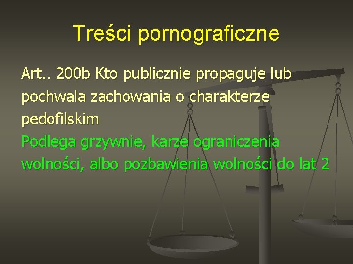 Treści pornograficzne Art. . 200 b Kto publicznie propaguje lub pochwala zachowania o charakterze