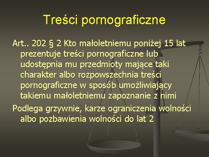 Treści pornograficzne Art. . 202 § 2 Kto małoletniemu poniżej 15 lat prezentuje treści