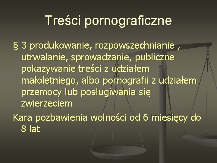 Treści pornograficzne § 3 produkowanie, rozpowszechnianie , utrwalanie, sprowadzanie, publiczne pokazywanie treści z udziałem