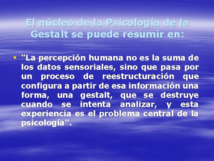 El núcleo de la Psicología de la Gestalt se puede resumir en: § "La