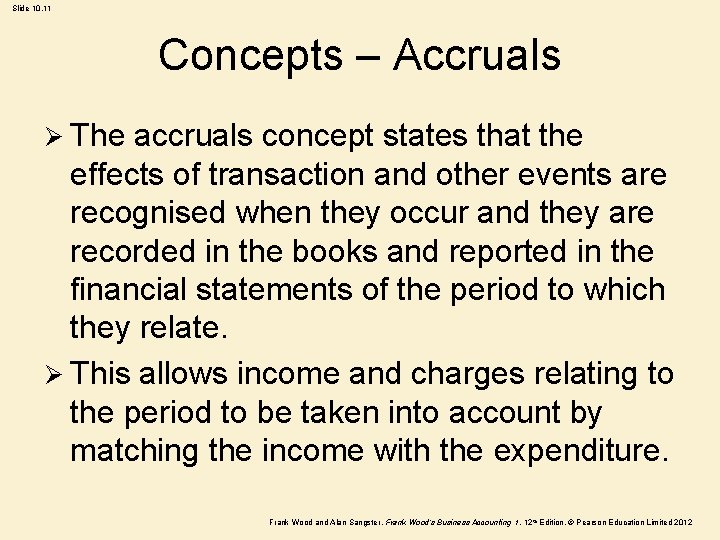 Slide 10. 11 Concepts – Accruals Ø The accruals concept states that the effects