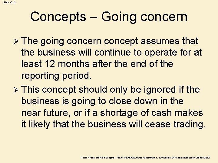 Slide 10. 12 Concepts – Going concern Ø The going concern concept assumes that