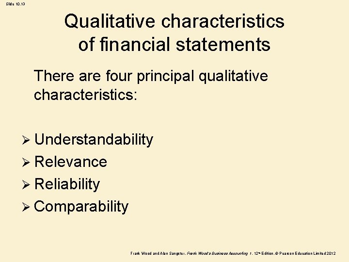 Slide 10. 13 Qualitative characteristics of financial statements There are four principal qualitative characteristics:
