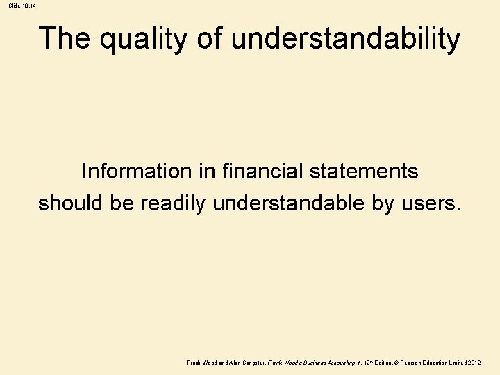 Slide 10. 14 The quality of understandability Information in financial statements should be readily