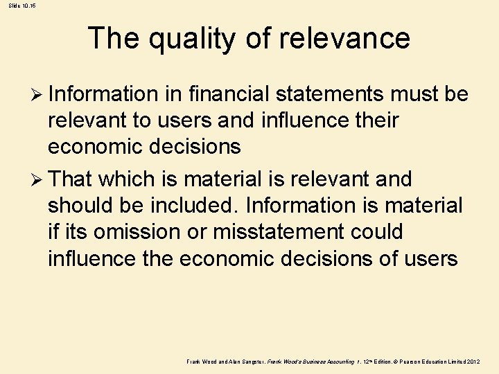 Slide 10. 15 The quality of relevance Ø Information in financial statements must be