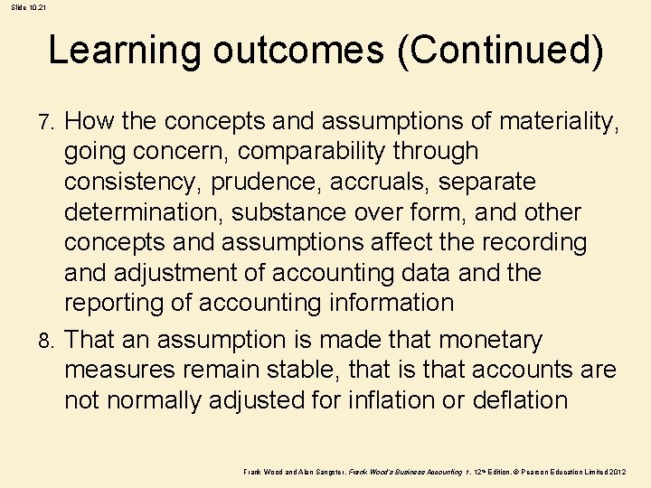 Slide 10. 21 Learning outcomes (Continued) How the concepts and assumptions of materiality, going