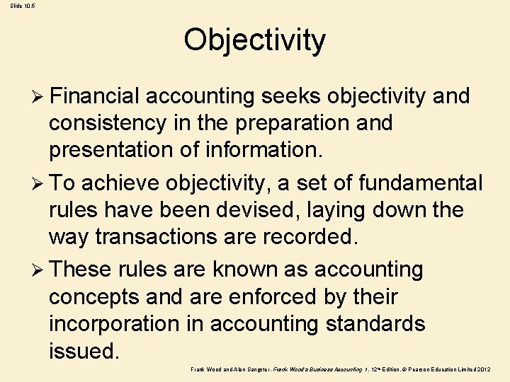Slide 10. 5 Objectivity Ø Financial accounting seeks objectivity and consistency in the preparation