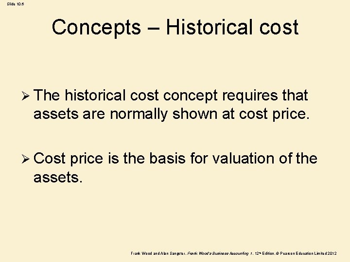 Slide 10. 6 Concepts – Historical cost Ø The historical cost concept requires that