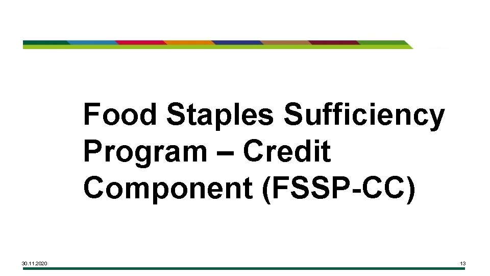 Food Staples Sufficiency Program – Credit Component (FSSP-CC) 30. 11. 2020 13 