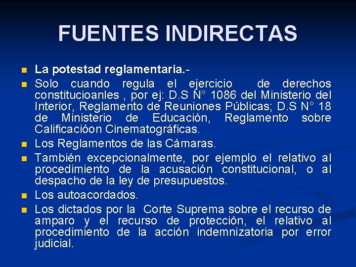 FUENTES INDIRECTAS n n n La potestad reglamentaria. Solo cuando regula el ejercicio de