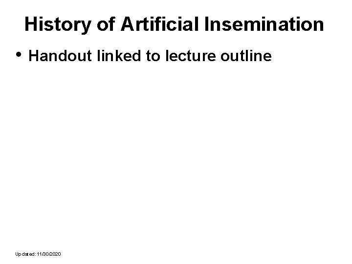 History of Artificial Insemination • Handout linked to lecture outline Updated: 11/30/2020 