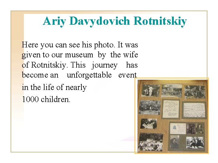 Ariy Davydovich Rotnitskiy Here you can see his photo. It was given to our