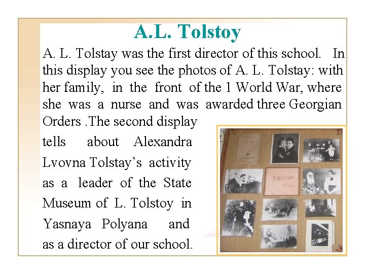 A. L. Tolstoy А. L. Tolstay was the first director of this school. In