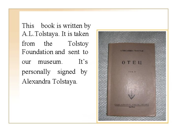 This book is written by A. L. Tolstaya. It is taken from the Tolstoy