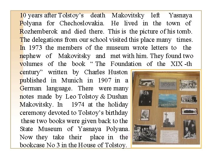 10 years after Tolstoy’s death Makovitsky left Yasnaya Polyana for Chechoslovakia. He lived in