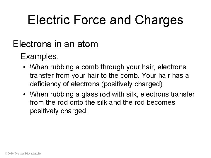 Electric Force and Charges Electrons in an atom Examples: • When rubbing a comb