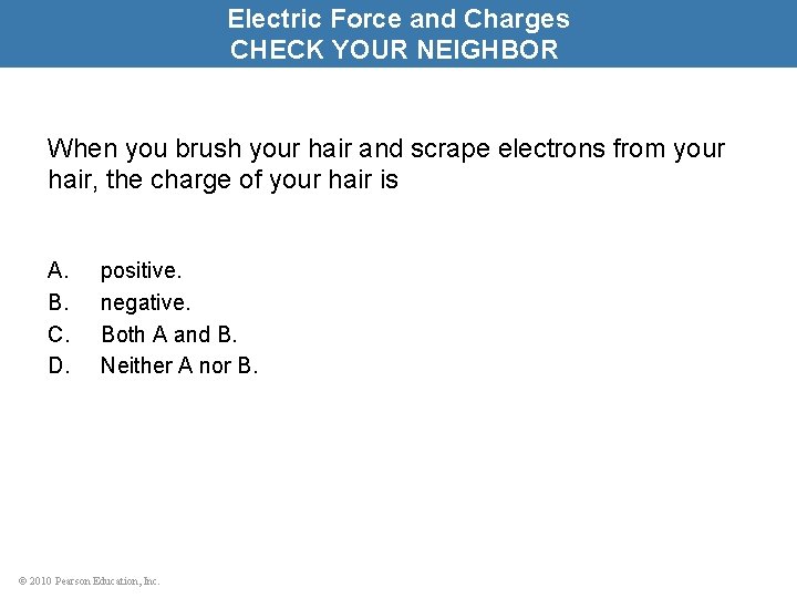 Electric Force and Charges CHECK YOUR NEIGHBOR When you brush your hair and scrape