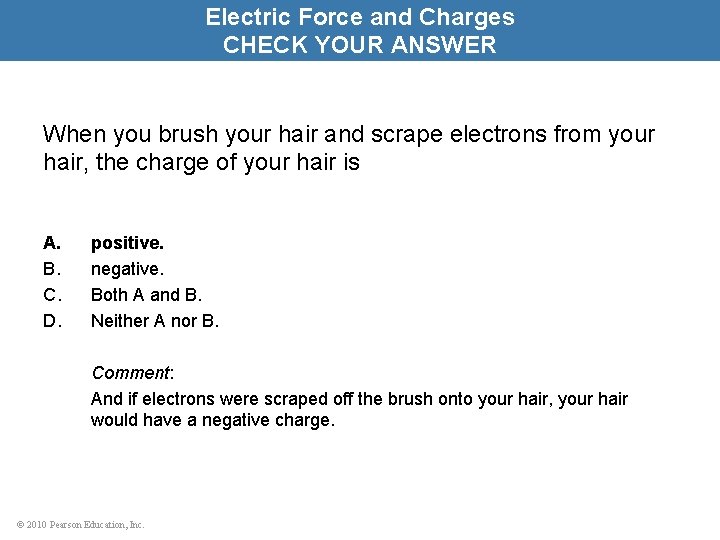 Electric Force and Charges CHECK YOUR ANSWER When you brush your hair and scrape
