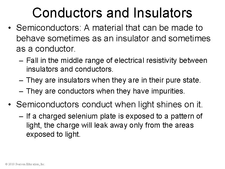Conductors and Insulators • Semiconductors: A material that can be made to behave sometimes